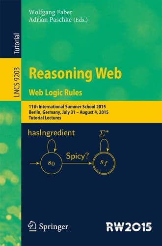 Reasoning Web. Web Logic Rules 11th International Summer School 2015, Berlin, Germany, July 31- August 4, 2015, Tutorial Lectures.