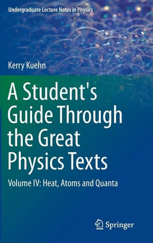 A Student's Guide Through the Great Physics Texts Volume IV: Heat, Atoms and Quanta