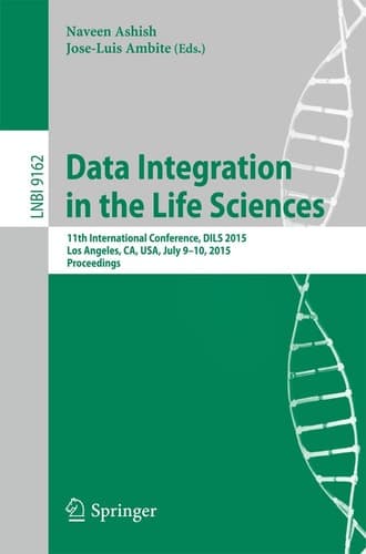 Data Integration in the Life Sciences 11th International Conference, DILS 2015, Los Angeles, CA, USA, July 9-10, 2015, Proceedings