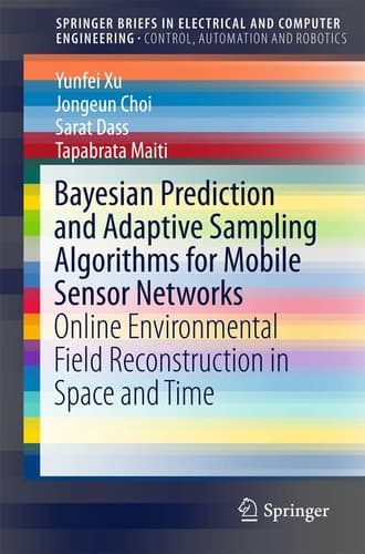 Bayesian Prediction and Adaptive Sampling Algorithms for Mobile Sensor Networks Online Environmental Field Reconstruction in Space and Time
