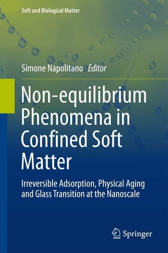 Non-equilibrium Phenomena in Confined Soft Matter Irreversible Adsorption, Physical Aging and Glass Transition at the Nanoscale