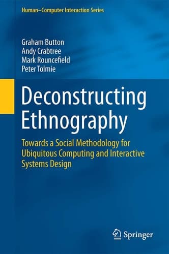 Deconstructing Ethnography Towards a Social Methodology for Ubiquitous Computing and Interactive Systems Design