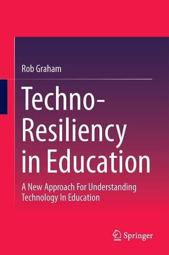Techno-Resiliency in Education A New Approach For Understanding Technology In Education