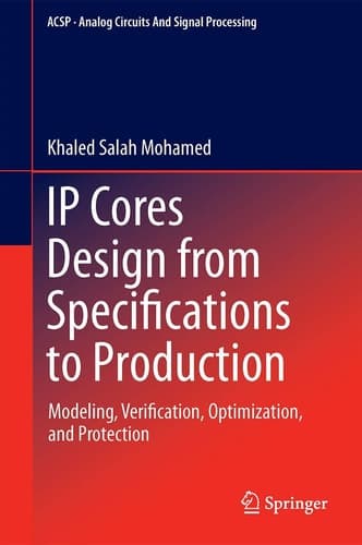 IP Cores Design from Specifications to Production Modeling, Verification, Optimization, and Protection