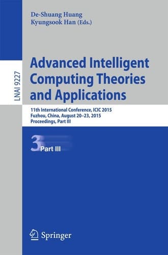 Advanced Intelligent Computing Theories and Applications 11th International Conference, ICIC 2015, Fuzhou, China, August 20-23, 2015. Proceedings, Part III