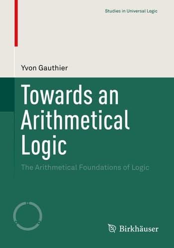 Towards an Arithmetical Logic The Arithmetical Foundations of Logic