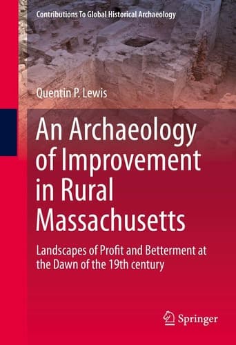 An Archaeology of Improvement in Rural Massachusetts Landscapes of Profit and Betterment at the Dawn of the 19th century