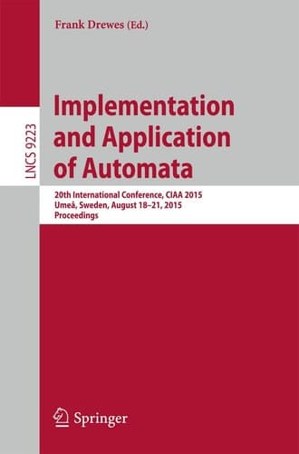 Implementation and Application of Automata 20th International Conference, CIAA 2015, Umeå, Sweden, August 18-21, 2015, Proceedings