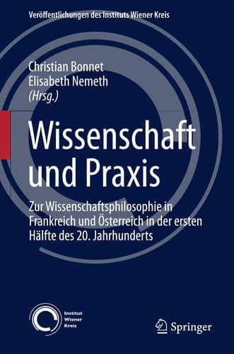 Wissenschaft und Praxis Zur Wissenschaftsphilosophie in Frankreich und Österreich in der ersten Hälfte des 20. Jahrhunderts