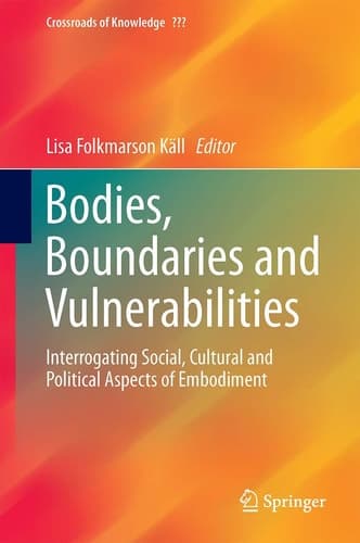Bodies, Boundaries and Vulnerabilities Interrogating Social, Cultural and Political Aspects of Embodiment