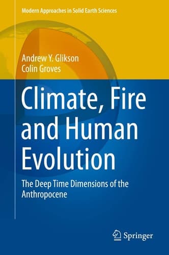 Climate, Fire and Human Evolution The Deep Time Dimensions of the Anthropocene