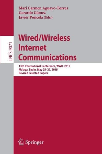Wired/Wireless Internet Communications 13th International Conference, WWIC 2015, Malaga, Spain, May 25-27, 2015, Revised Selected Papers