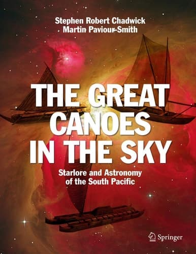 The Great Canoes in the Sky Starlore and Astronomy of the South Pacific