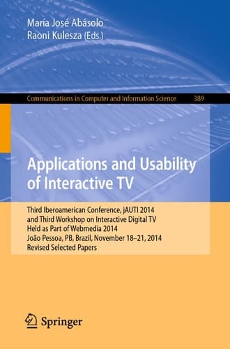 Applications and Usability of Interactive TV Third Iberoamerican Conference, jAUTI 2014, and Third Workshop on Interactive Digital TV, Held as Part of Webmedia 2014, João Pessoa, PB, Brazil, November 18-21, 2014. Revised Selected Papers