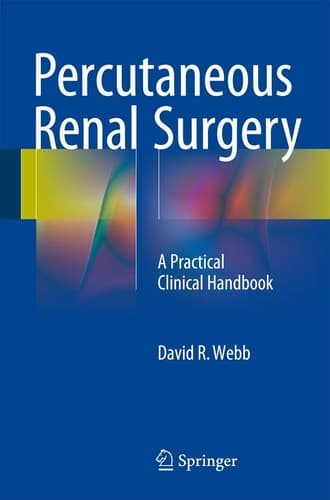 Percutaneous Renal Surgery A Practical Clinical Handbook
