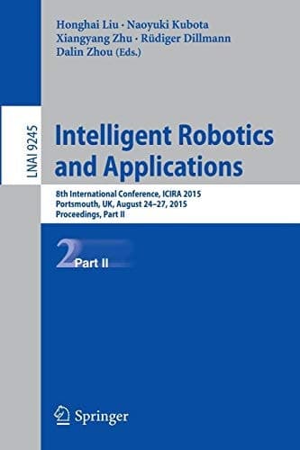 Intelligent Robotics and Applications 8th International Conference, ICIRA 2015, Portsmouth, UK, August 24-27, 2015, Proceedings, Part II