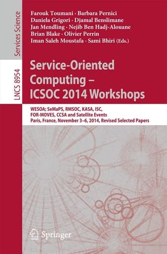 Service-Oriented Computing - ICSOC 2014 Workshops WESOA; SeMaPS, RMSOC, KASA, ISC, FOR-MOVES, CCSA and Satellite Events, Paris, France, November 3-6, 2014, Revised Selected Papers