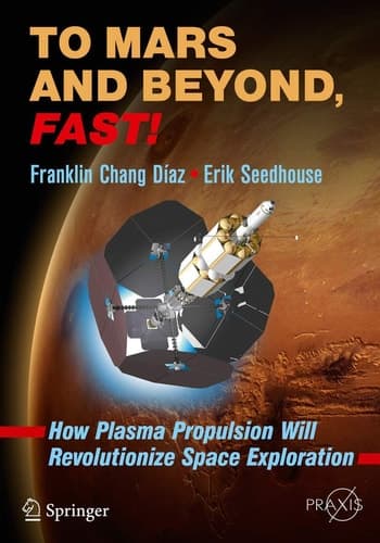 To Mars and Beyond, Fast! How Plasma Propulsion Will Revolutionize Space Exploration