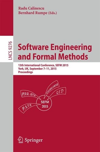 Software Engineering and Formal Methods 13th International Conference, SEFM 2015, York, UK, September 7-11, 2015. Proceedings