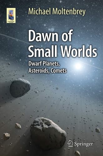 Dawn of Small Worlds Dwarf Planets, Asteroids, Comets