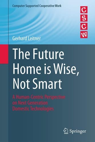 The Future Home is Wise, Not Smart A Human-Centric Perspective on Next Generation Domestic Technologies