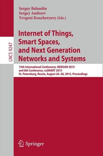 Internet of Things, Smart Spaces, and Next Generation Networks and Systems 15th International Conference, NEW2AN 2015, and 8th Conference, ruSMART 2015, St. Petersburg, Russia, August 26-28, 2015, Proceedings