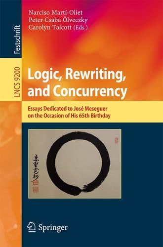 Logic, Rewriting, and Concurrency Essays Dedicated to José Meseguer on the Occasion of His 65th Birthday