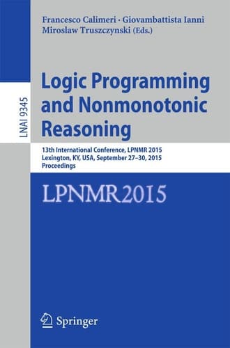 Logic Programming and Nonmonotonic Reasoning 13th International Conference, LPNMR 2015, Lexington, KY, USA, September 27-30, 2015. Proceedings