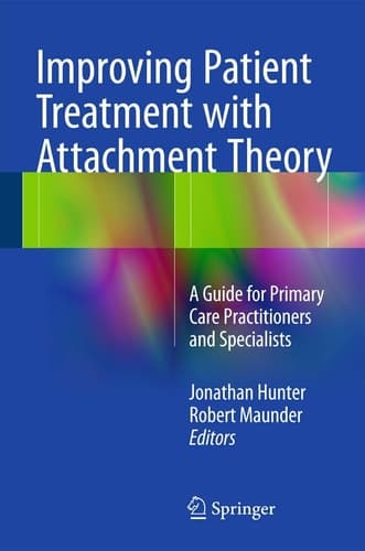 Improving Patient Treatment with Attachment Theory A Guide for Primary Care Practitioners and Specialists