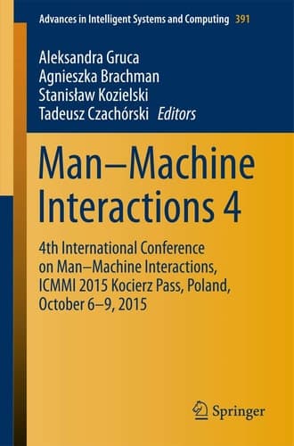 Man–Machine Interactions 4 4th International Conference on Man–Machine Interactions, ICMMI 2015 Kocierz Pass, Poland, October 6–9, 2015