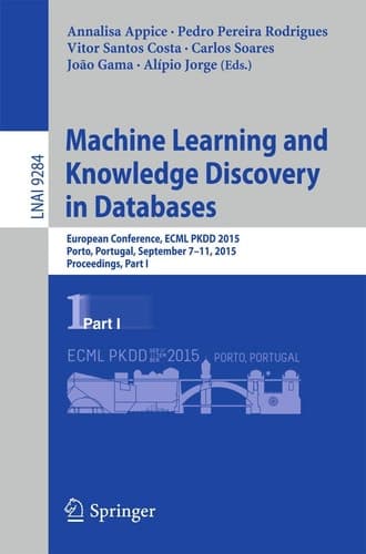 Machine Learning and Knowledge Discovery in Databases European Conference, ECML PKDD 2015, Porto, Portugal, September 7-11, 2015, Proceedings