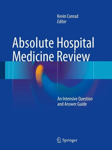 Absolute Hospital Medicine Review An Intensive Question & Answer Guide