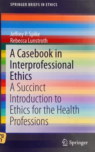 A Casebook in Interprofessional Ethics A Succinct Introduction to Ethics for the Health Professions