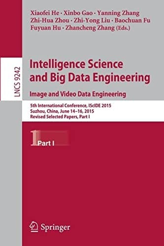 Intelligence Science and Big Data Engineering. Image and Video Data Engineering 5th International Conference, IScIDE 2015, Suzhou, China, June 14-16, 2015, Revised Selected Papers, Part I