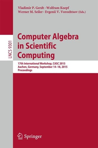 Computer Algebra in Scientific Computing 17th International Workshop, CASC 2015, Aachen, Germany, September 14-18, 2015, Proceedings