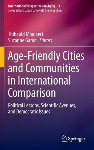 Age-Friendly Cities and Communities in International Comparison Political Lessons, Scientific Avenues, and Democratic Issues