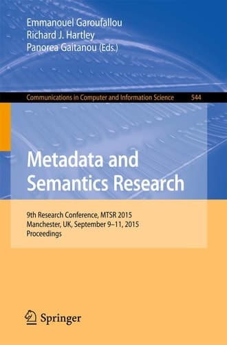 Metadata and Semantics Research 9th Research Conference, MTSR 2015, Manchester, UK, September 9-11, 2015, Proceedings