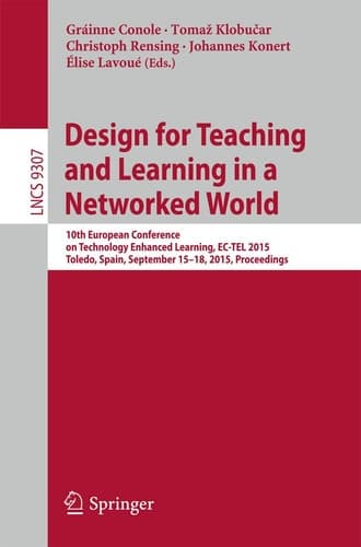 Design for Teaching and Learning in a Networked World 10th European Conference on Technology Enhanced Learning, EC-TEL 2015, Toledo, Spain, September 15-18, 2015, Proceedings