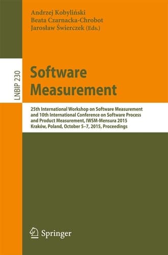 Software Measurement 25th International Workshop on Software Measurement and 10th International Conference on Software Process and Product Measurement, IWSM-Mensura 2015, Kraków, Poland, October 5-7, 2015, Proceedings