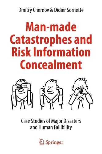 Man-made Catastrophes and Risk Information Concealment Case Studies of Major Disasters and Human Fallibility
