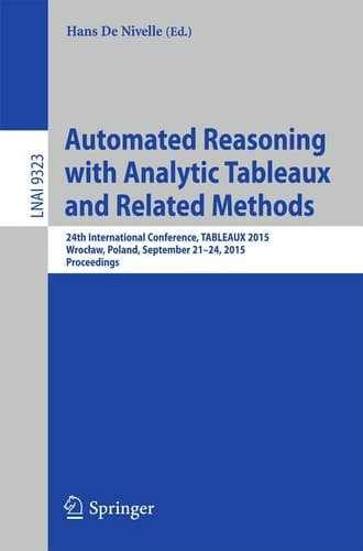 Automated Reasoning with Analytic Tableaux and Related Methods 24th International Conference, TABLEAUX 2015, Wroclaw, Poland, September 21-24, 2015, Proceedings