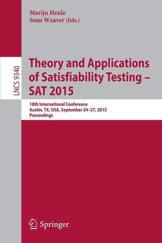 Theory and Applications of Satisfiability Testing -- SAT 2015 18th International Conference, Austin, TX, USA, September 24-27, 2015, Proceedings