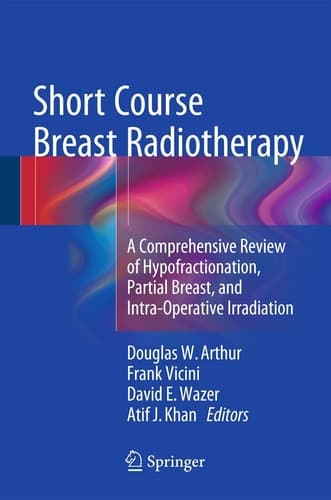 Short Course Breast Radiotherapy A Comprehensive Review of Hypofractionation, Partial Breast, and Intra-Operative Irradiation
