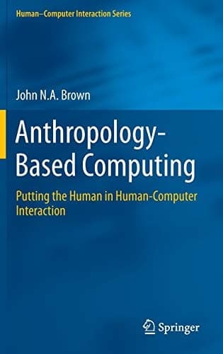 Anthropology-Based Computing Putting the Human in Human-Computer Interaction