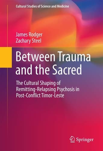 Between Trauma and the Sacred The Cultural Shaping of Remitting-Relapsing Psychosis in Post-Conflict Timor-Leste
