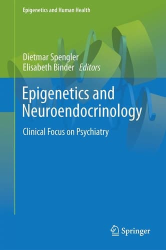 Epigenetics and Neuroendocrinology Clinical Focus on Psychiatry, Volume 1