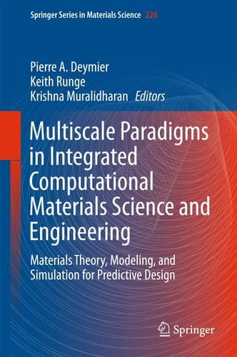 Multiscale Paradigms in Integrated Computational Materials Science and Engineering Materials Theory, Modeling, and Simulation for Predictive Design