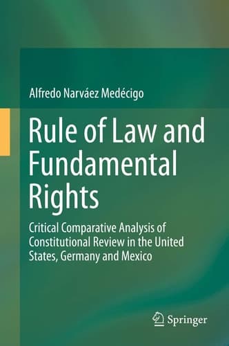 Rule of Law and Fundamental Rights Critical Comparative Analysis of Constitutional Review in the United States, Germany and Mexico