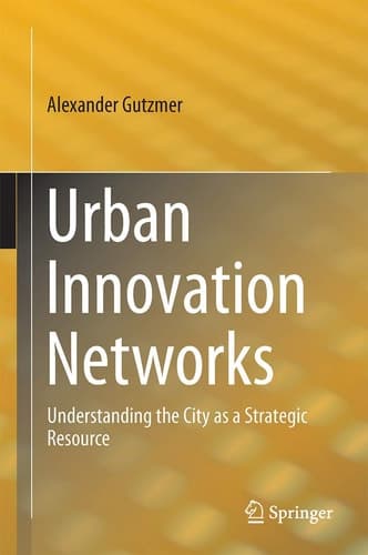 Urban Innovation Networks Understanding the City as a Strategic Resource