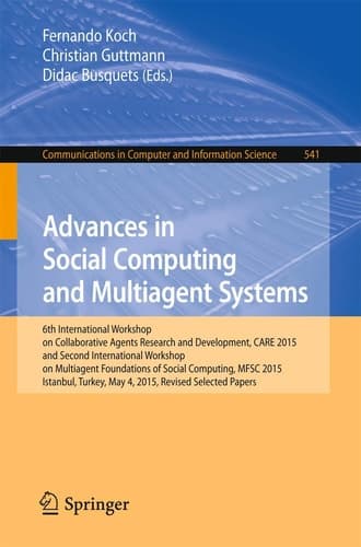 Advances in Social Computing and Multiagent Systems 6th International Workshop on Collaborative Agents Research and Development, CARE 2015 and Second International Workshop on Multiagent Foundations of Social Computing, MFSC 2015, Istanbul, Turkey, May 4, 2015, Revised Selected Papers